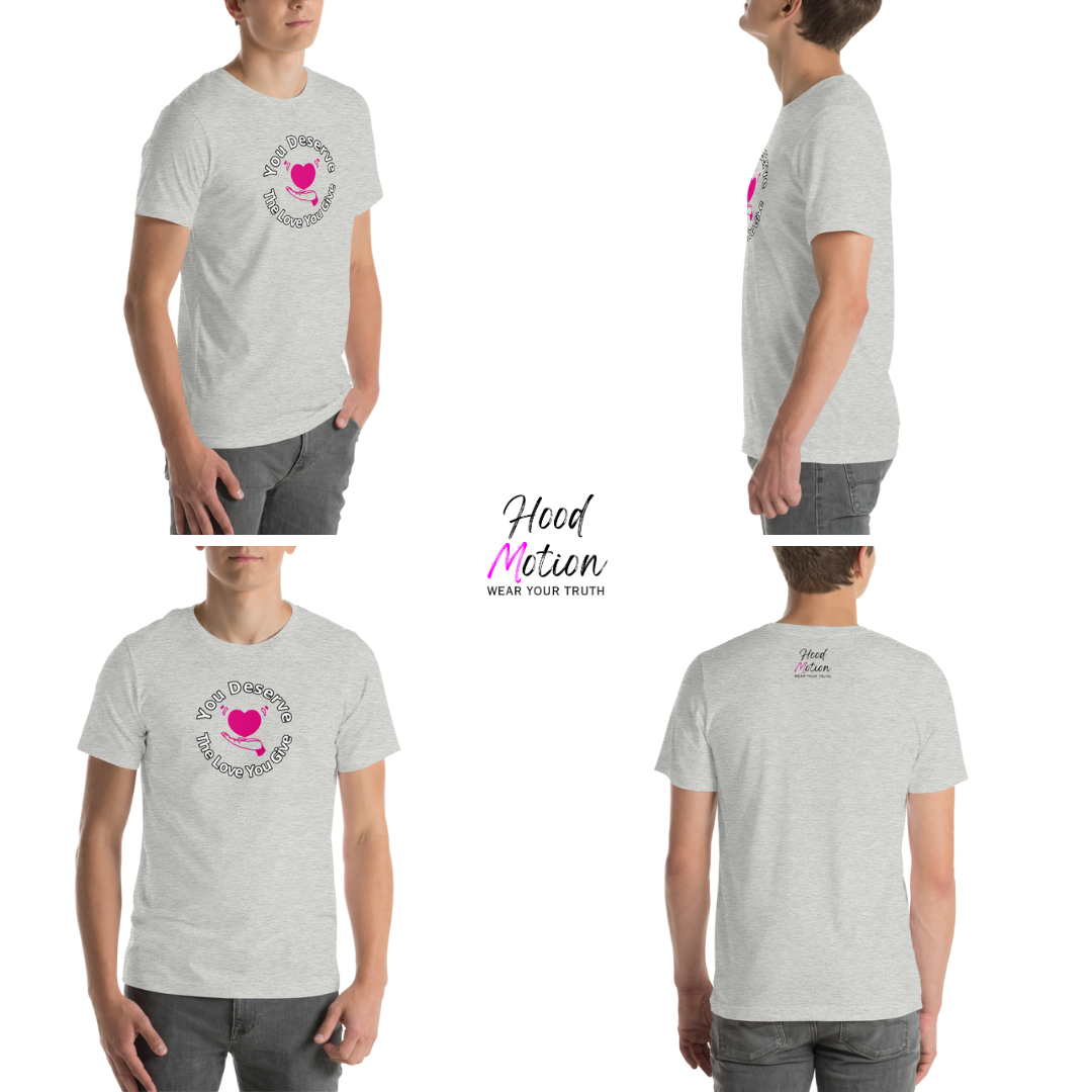 You Deserve The Love You Give v2 - Unisex T-Shirt