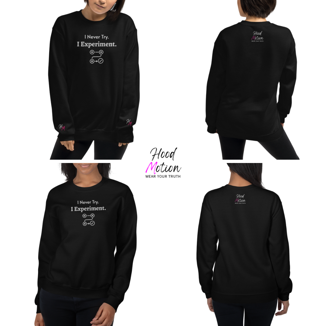 I never Try. I Experiment - Unisex Sweatshirt (with Centre Chest + Wrist Embroidery)