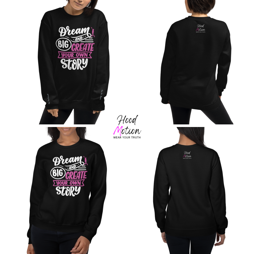 Dream Big and Create Your Own Story - Unisex Sweatshirt (with Wrist Embroidery)