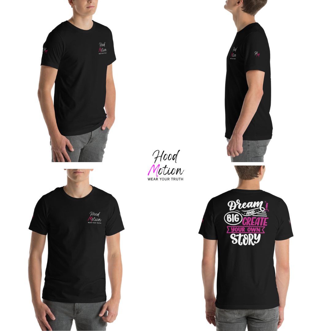 Dream Big and Create Your Own Story - Unisex T-shirt (with Left Chest and Sleeve Embroidery + Back print)