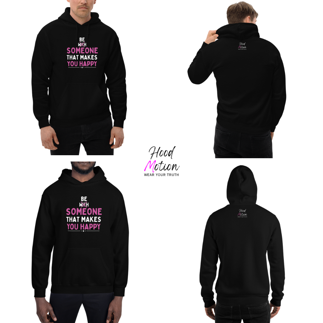 Be Someone That Makes You Happy - Unisex Hoodie