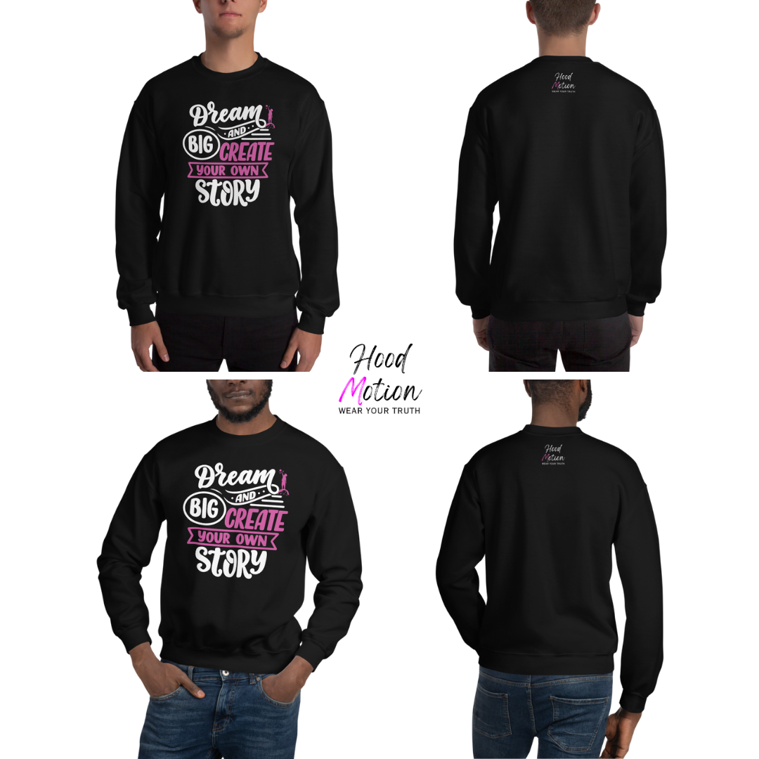 Dream Big and Create Your Own Story - Unisex Sweatshirt