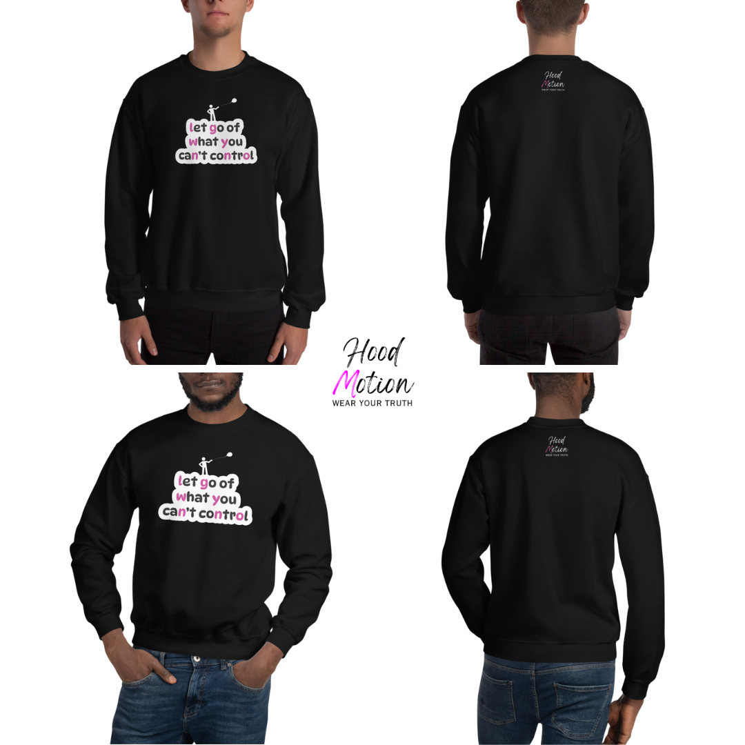 Let Go Of What You Can't Control - Unisex Sweatshirt