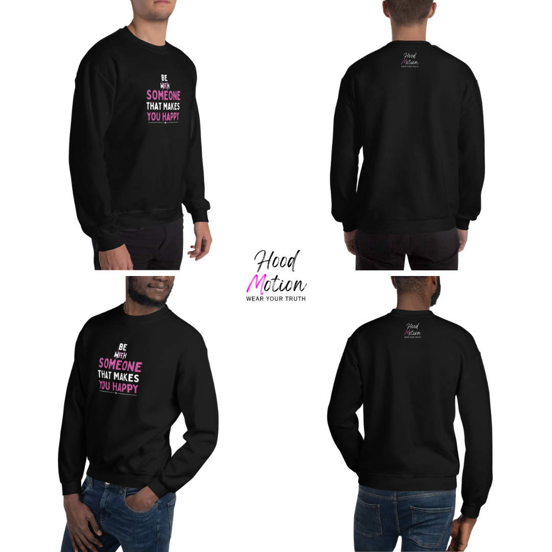 Be Someone That Makes You Happy - Unisex Sweatshirt
