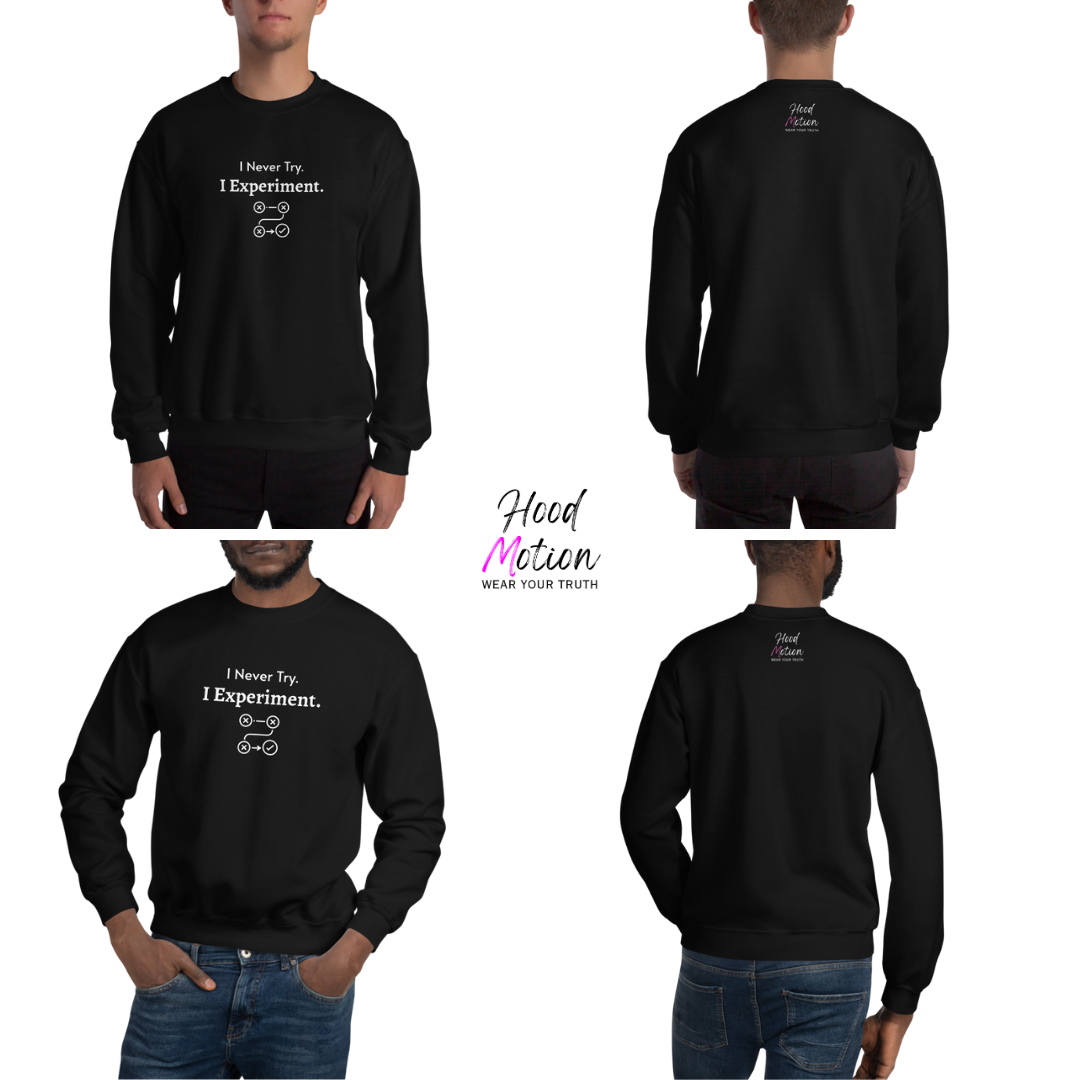 I Never Try. I Experiment - Unisex Sweatshirt
