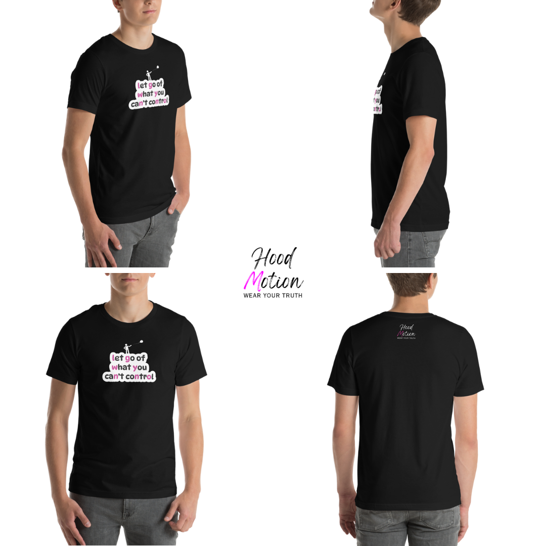 Let Go Of What You Can't Control - Unisex T-Shirt