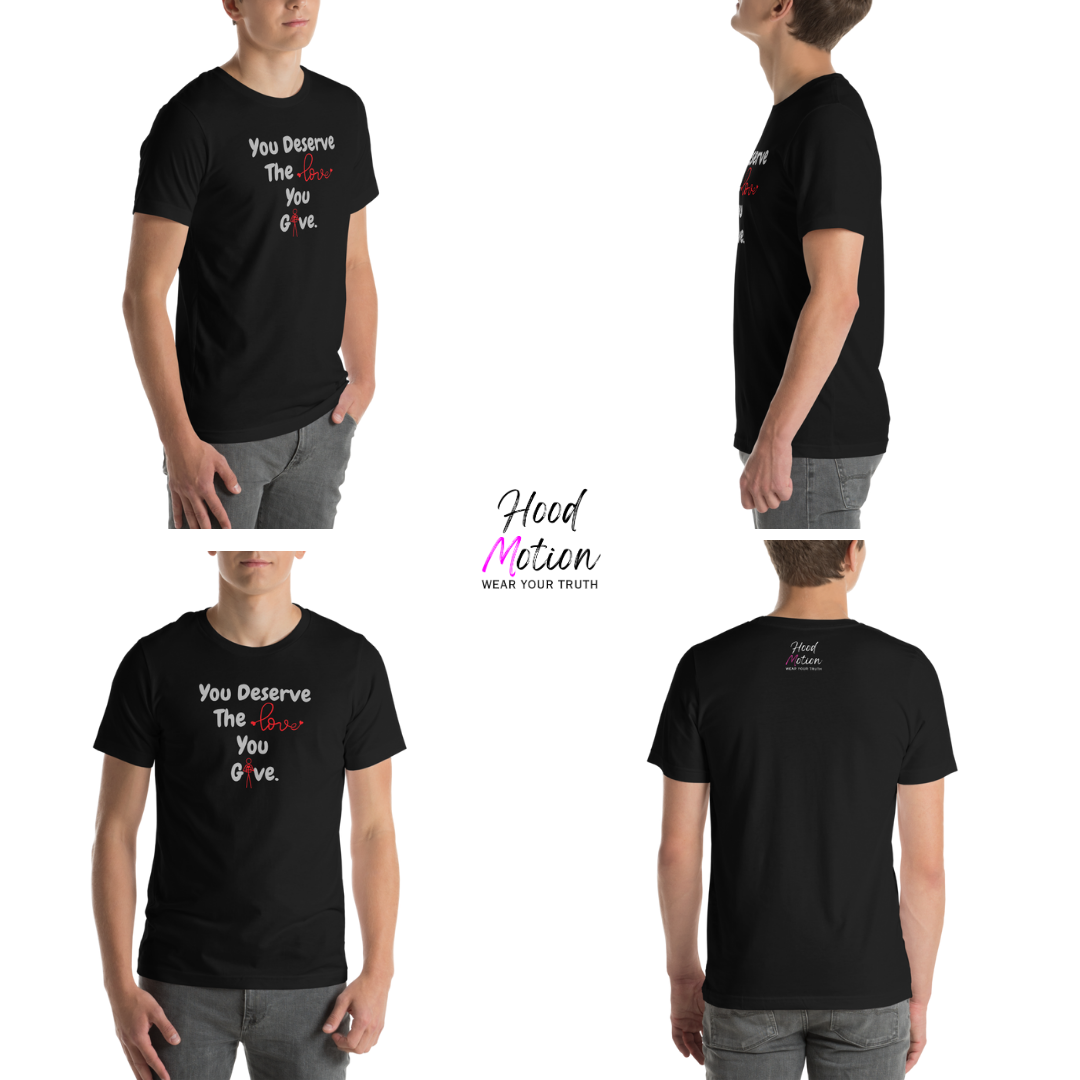 You Deserve The Love You Give v1 - Unisex T-Shirt