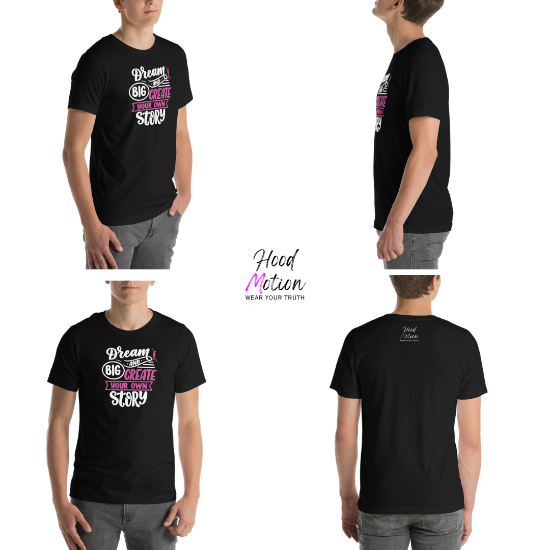 Dream Big and Create Your Own Story - Unisex T-Shirt