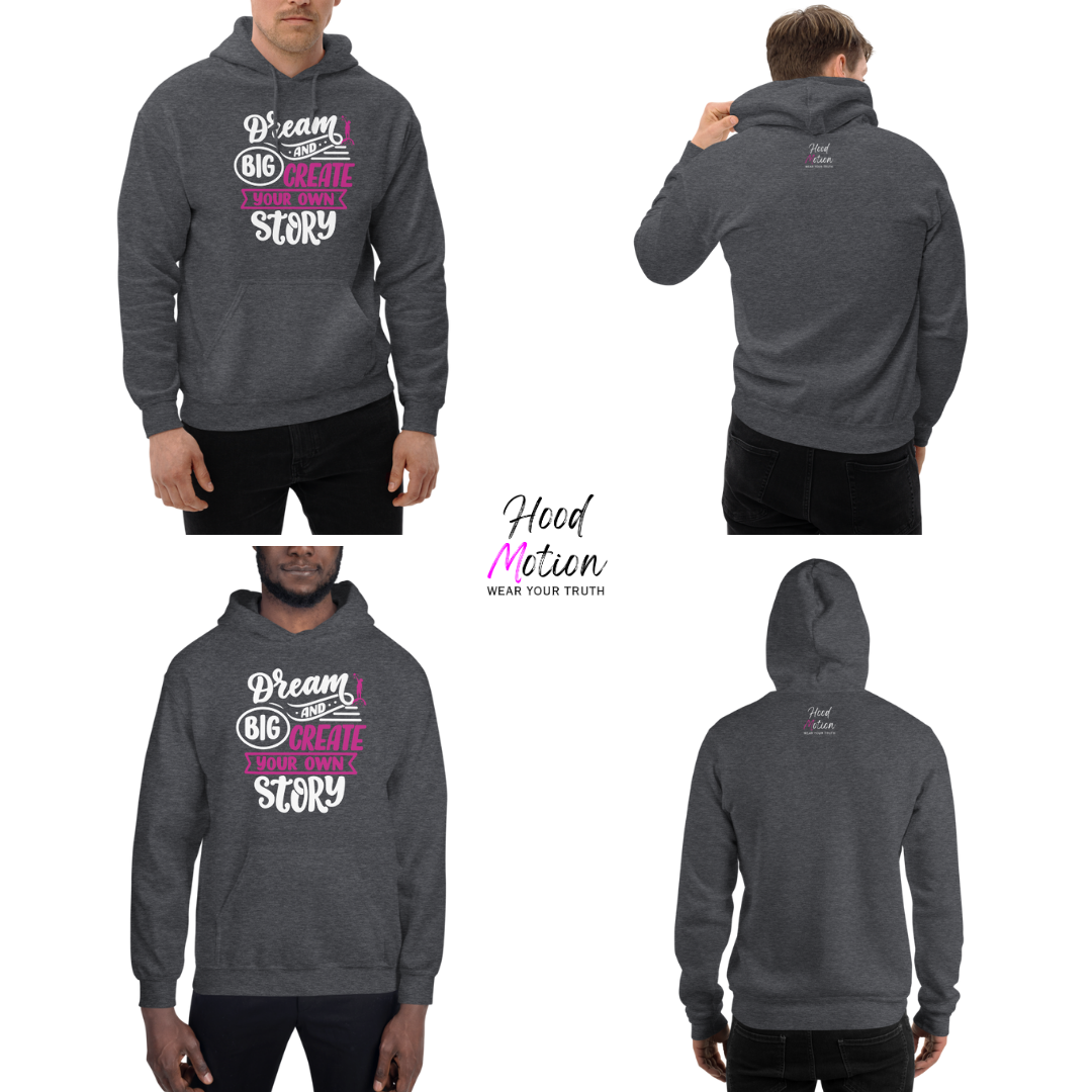 Dream Big and Create Your Own Story - Unisex Hoodie