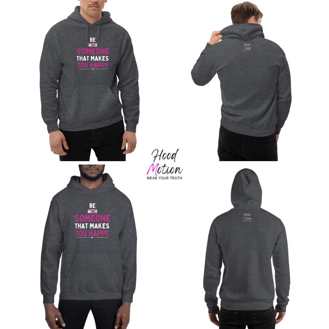 Be Someone That Makes You Happy - Unisex Hoodie