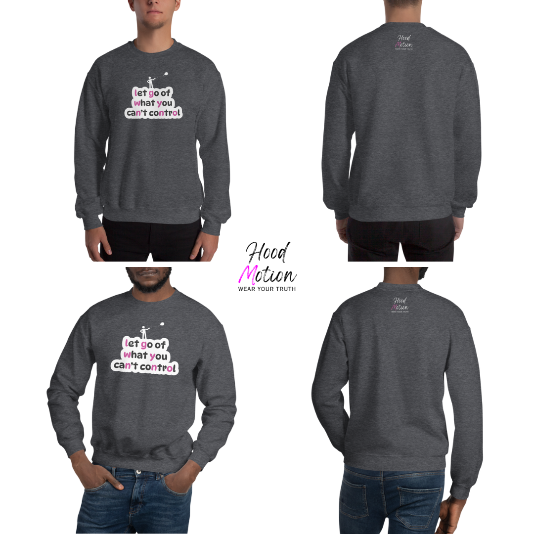 Let Go Of What You Can't Control - Unisex Sweatshirt