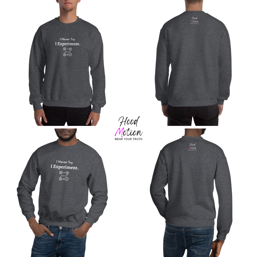 I Never Try. I Experiment - Unisex Sweatshirt