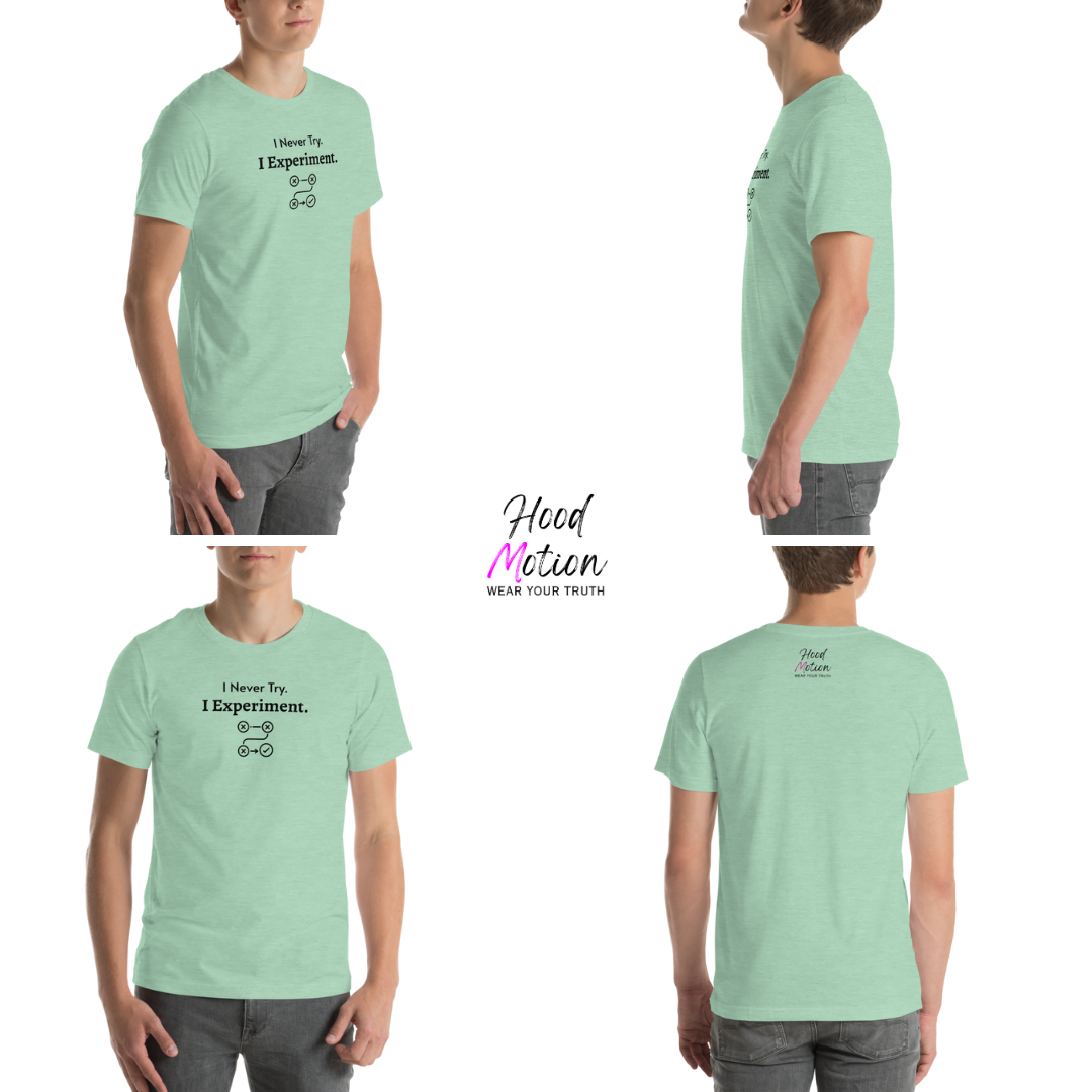 I Never Try. I Experiment - Unisex T-Shirt