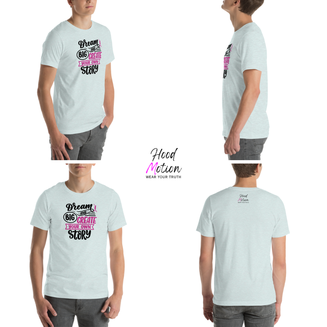 Dream Big and Create Your Own Story - Unisex T-Shirt