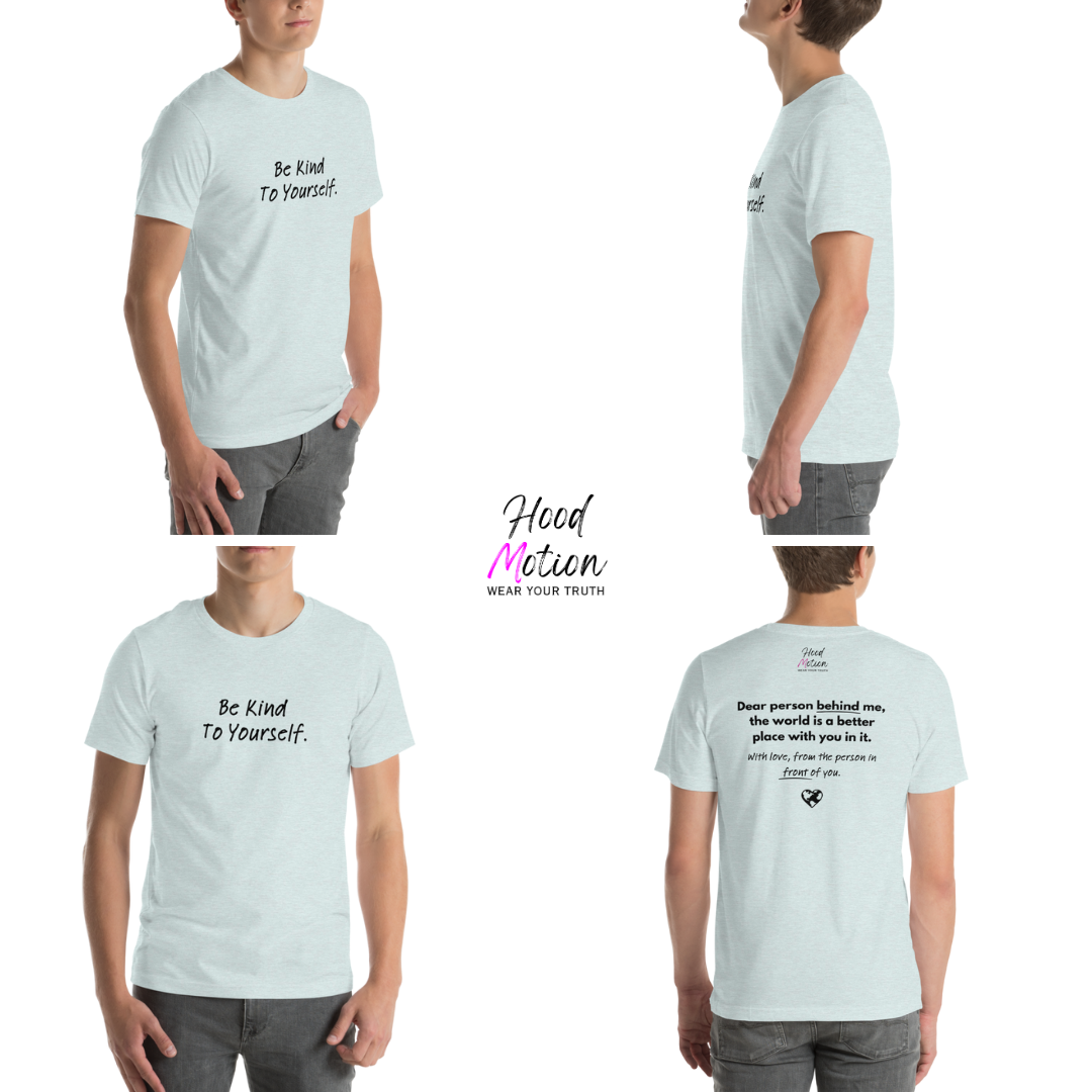 Dear Person Behind Me (B) I Be Kind to Yourself (F) - Unisex T-shirt