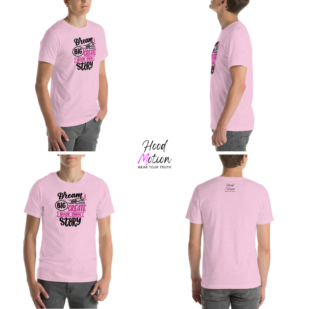 Dream Big and Create Your Own Story - Unisex T-Shirt