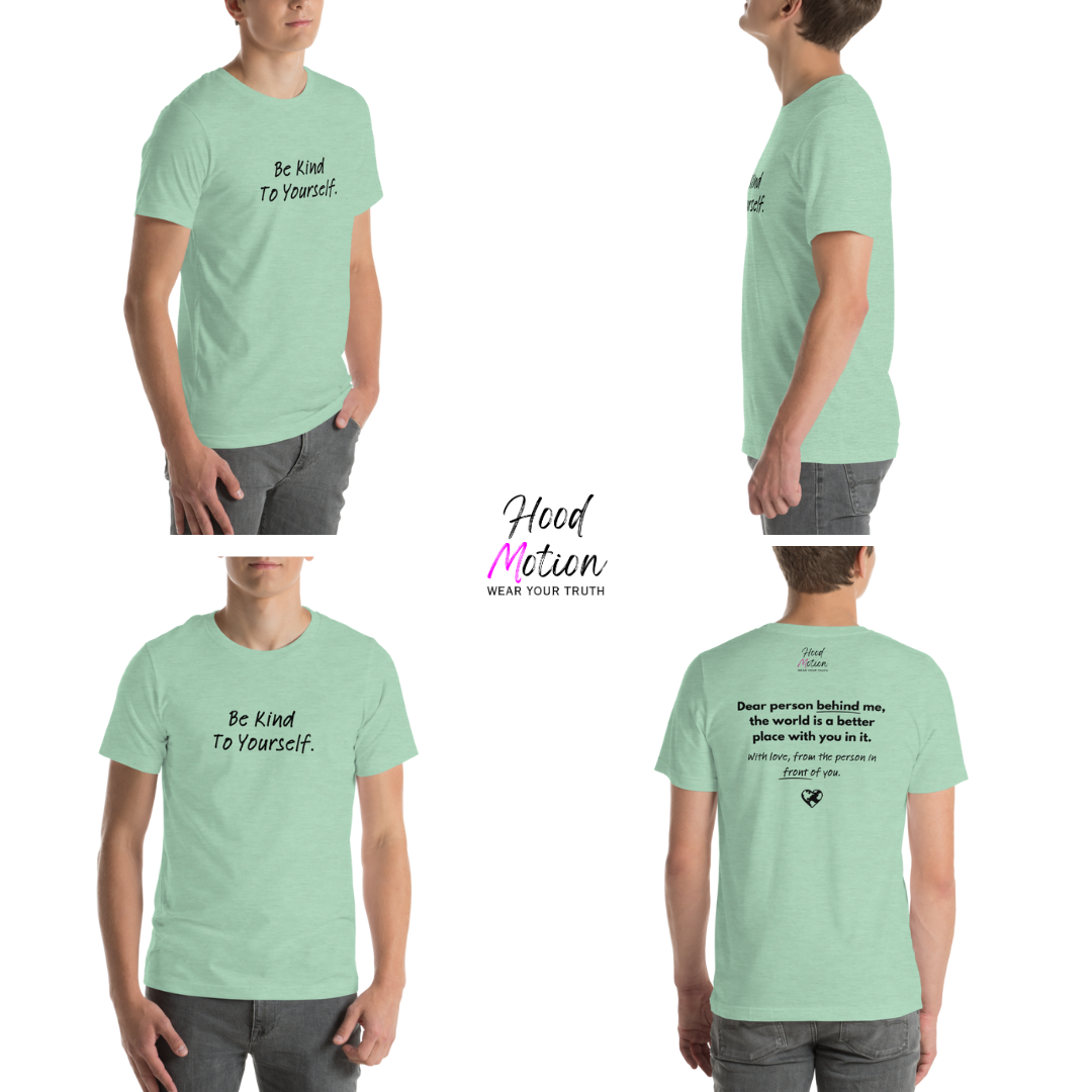 Dear Person Behind Me (B) I Be Kind to Yourself (F) - Unisex T-shirt