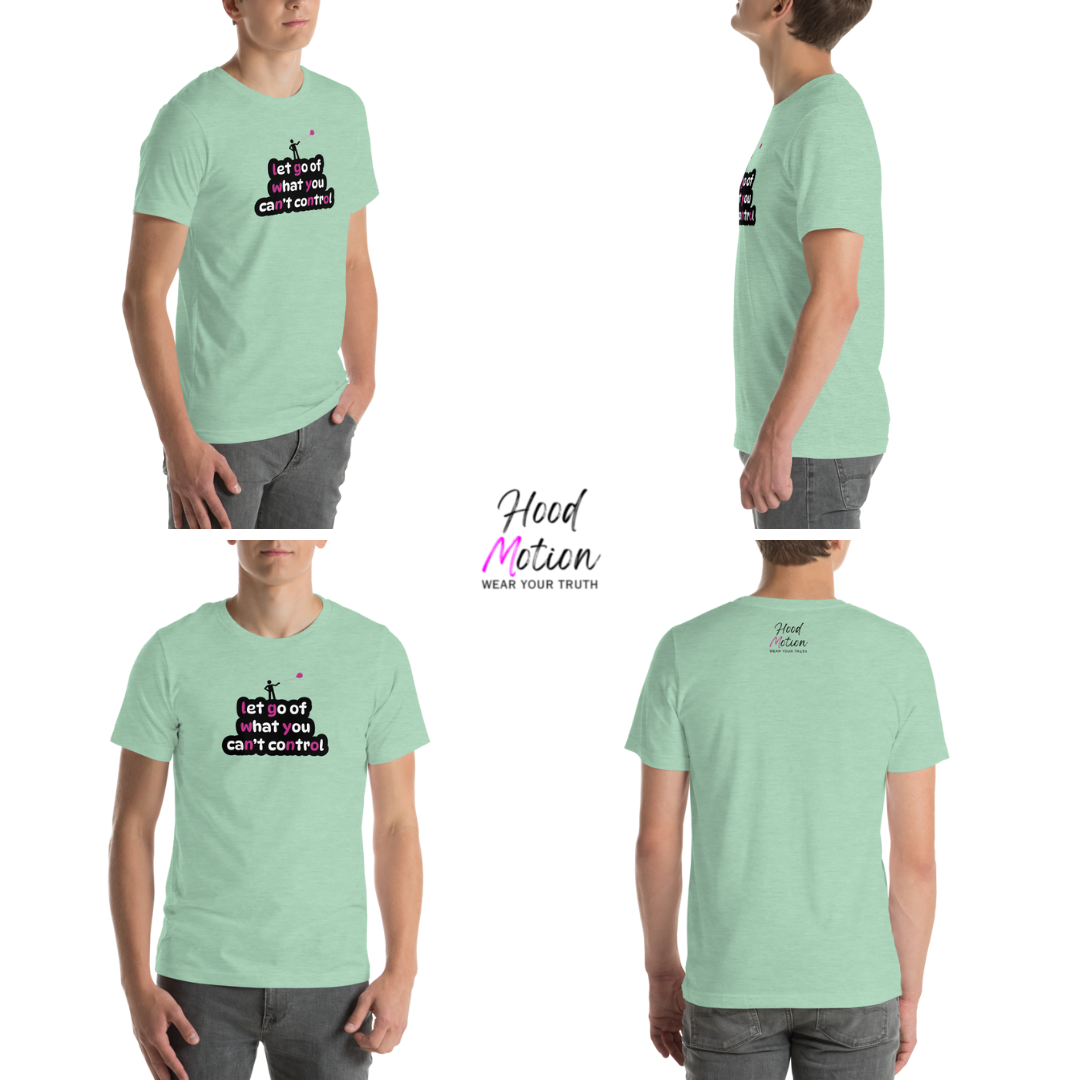 Let Go Of What You Can't Control - Unisex T-Shirt