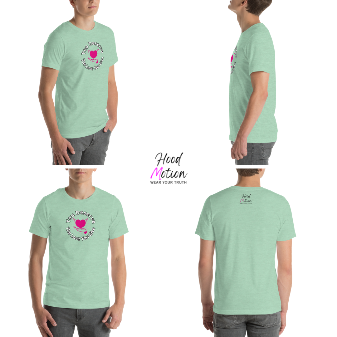 You Deserve The Love You Give v2 - Unisex T-Shirt