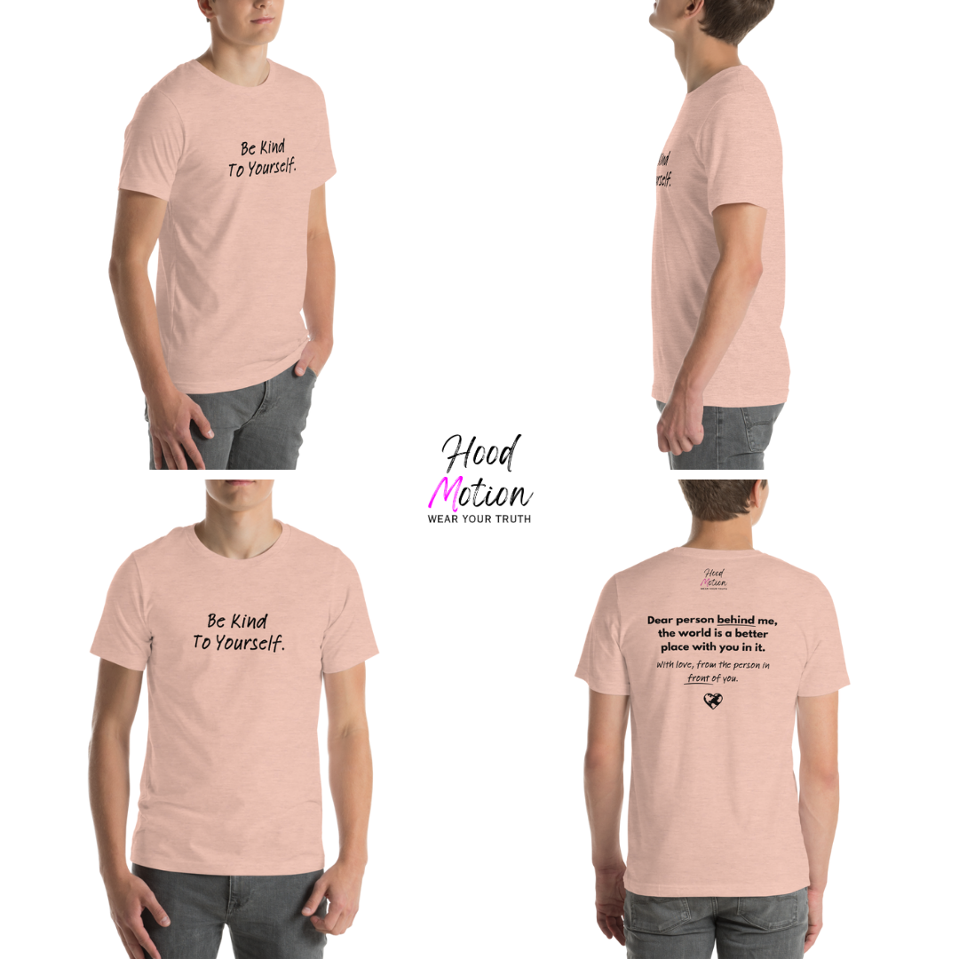 Dear Person Behind Me (B) I Be Kind to Yourself (F) - Unisex T-shirt
