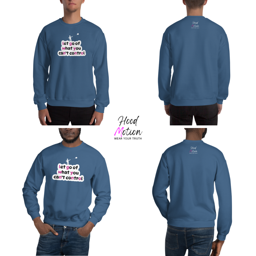 Let Go Of What You Can't Control - Unisex Sweatshirt