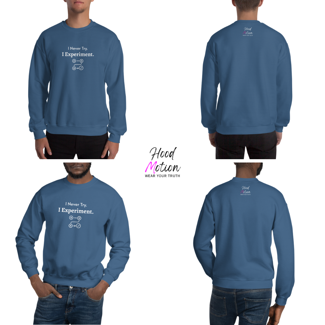 I Never Try. I Experiment - Unisex Sweatshirt