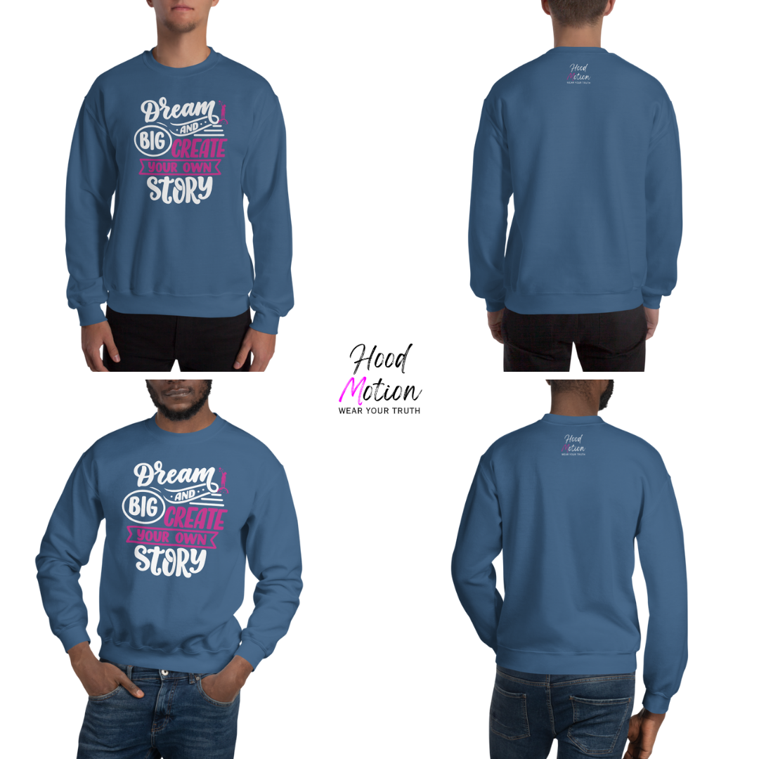 Dream Big and Create Your Own Story - Unisex Sweatshirt