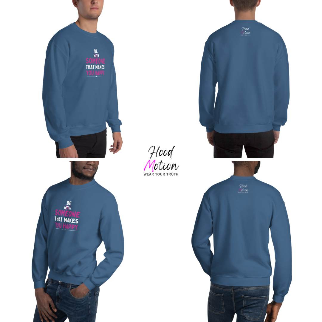 Be Someone That Makes You Happy - Unisex Sweatshirt