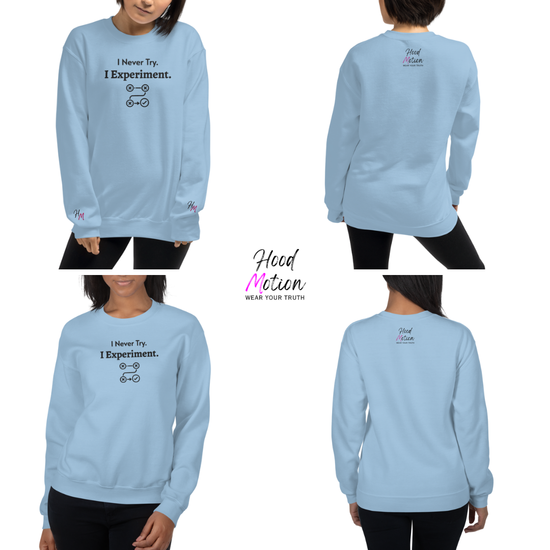I never Try. I Experiment - Unisex Sweatshirt (with Centre Chest + Wrist Embroidery)