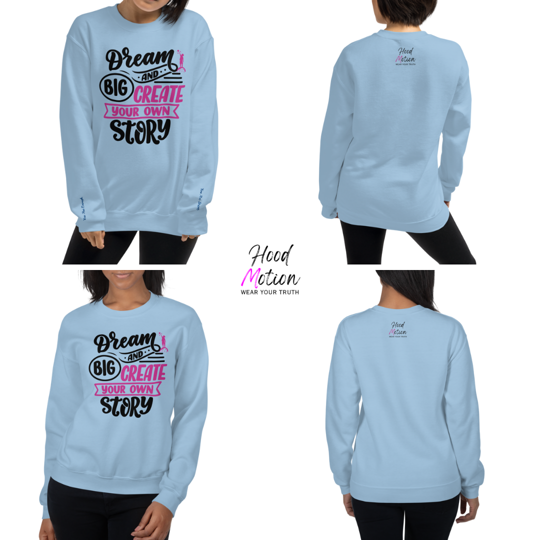 Dream Big and Create Your Own Story - Unisex Sweatshirt (with Wrist Embroidery)