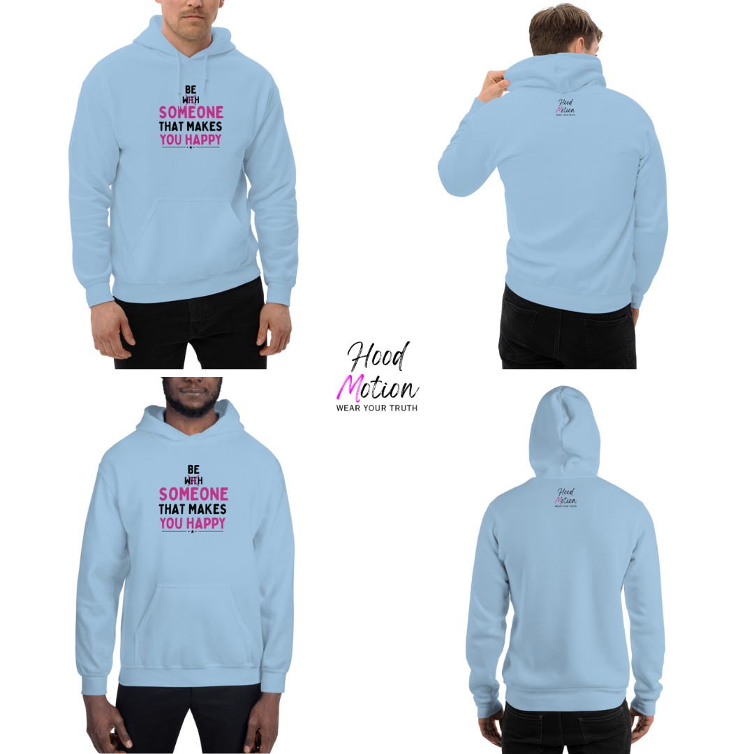 Be Someone That Makes You Happy - Unisex Hoodie