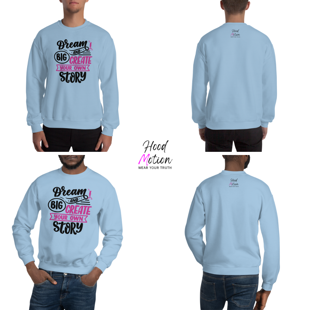 Dream Big and Create Your Own Story - Unisex Sweatshirt