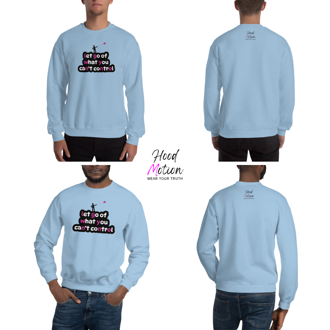 Let Go Of What You Can't Control - Unisex Sweatshirt