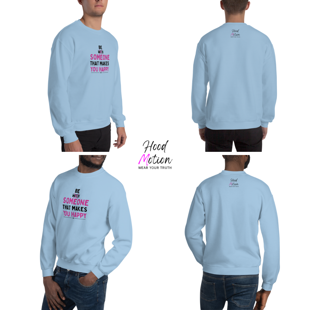 Be Someone That Makes You Happy - Unisex Sweatshirt