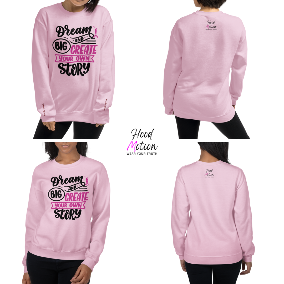 Dream Big and Create Your Own Story - Unisex Sweatshirt (with Wrist Embroidery)