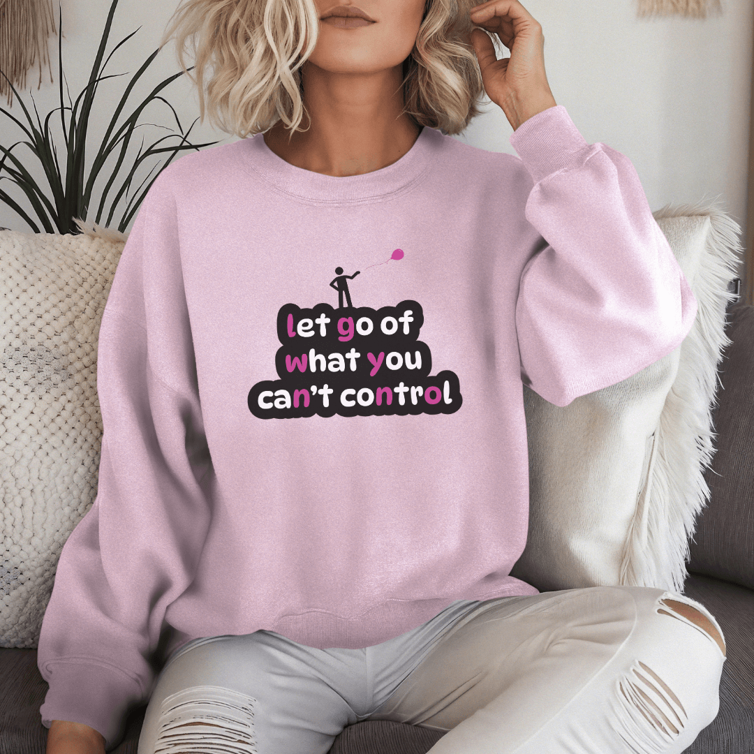 Let Go Of What You Can't Control - Unisex Sweatshirt