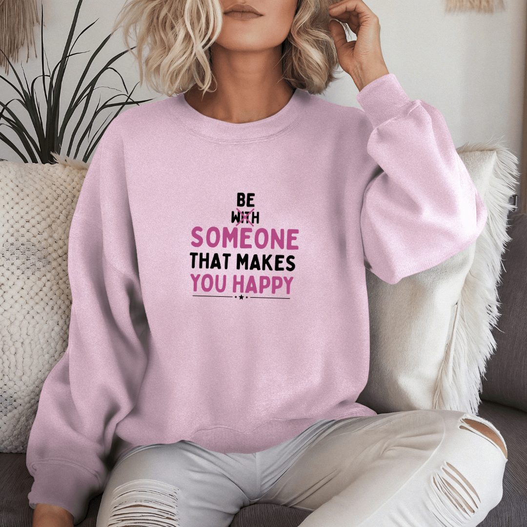 Be Someone That Makes You Happy - Unisex Sweatshirt