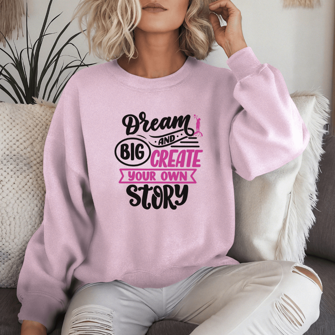 Dream Big and Create Your Own Story - Unisex Sweatshirt