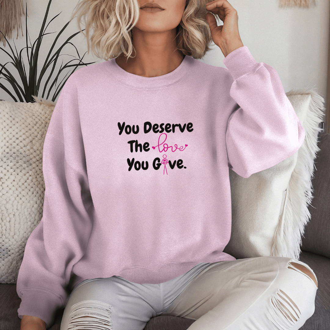 You Deserve The Love You Give v1 - Unisex Sweatshirt