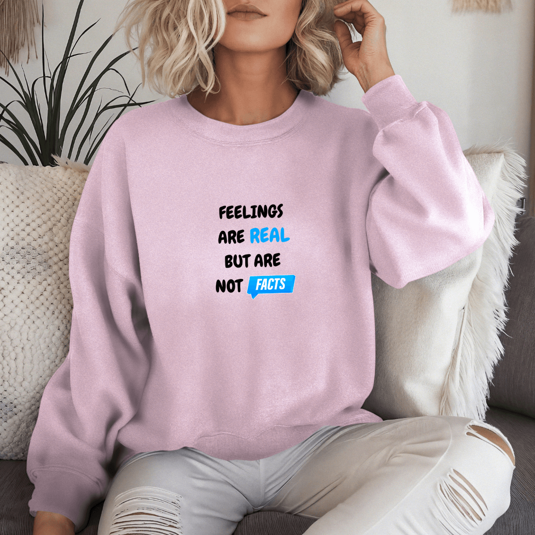 Feelings Are Real But Are Not Facts - Unisex Sweatshirt