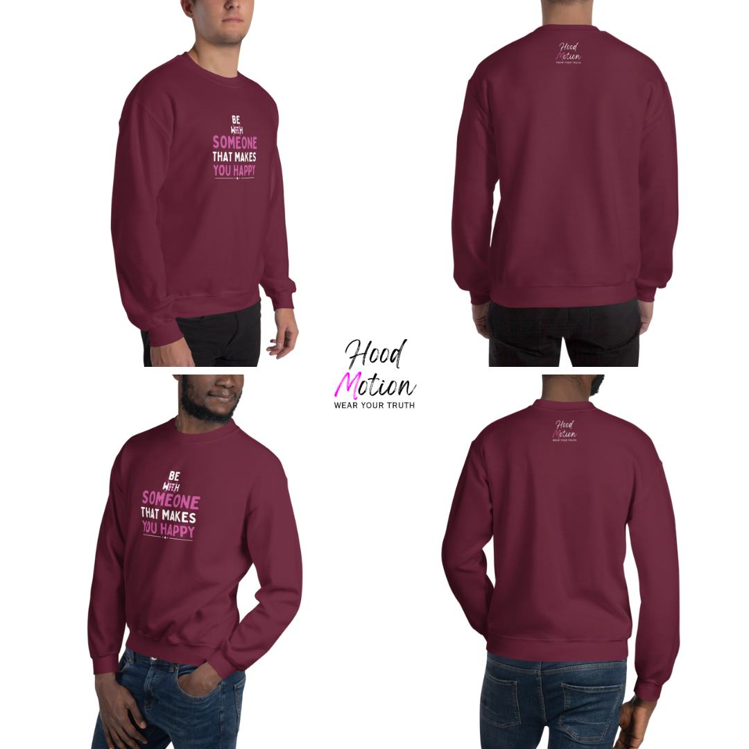 Be Someone That Makes You Happy - Unisex Sweatshirt