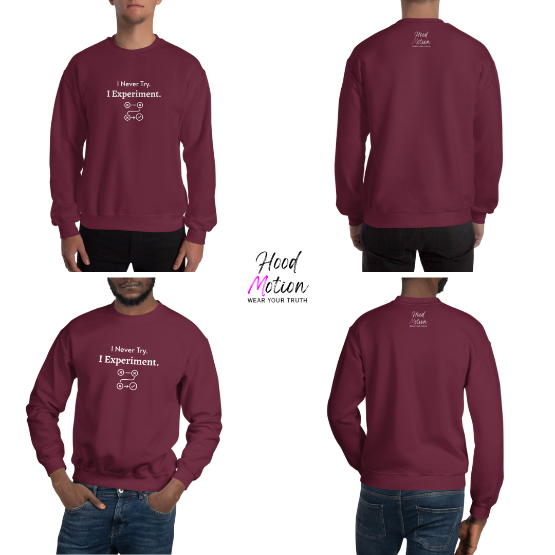 I Never Try. I Experiment - Unisex Sweatshirt