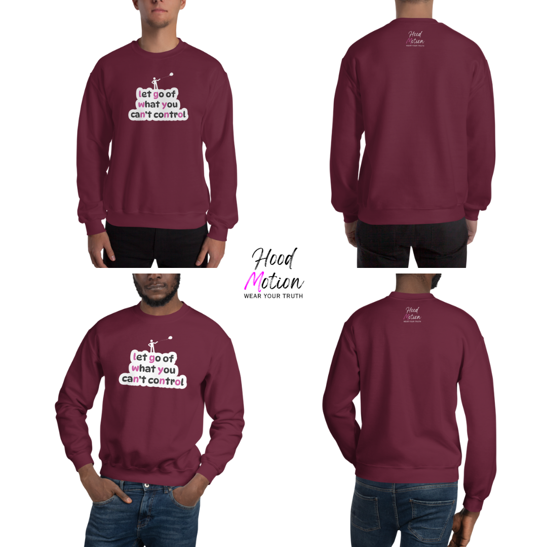 Let Go Of What You Can't Control - Unisex Sweatshirt