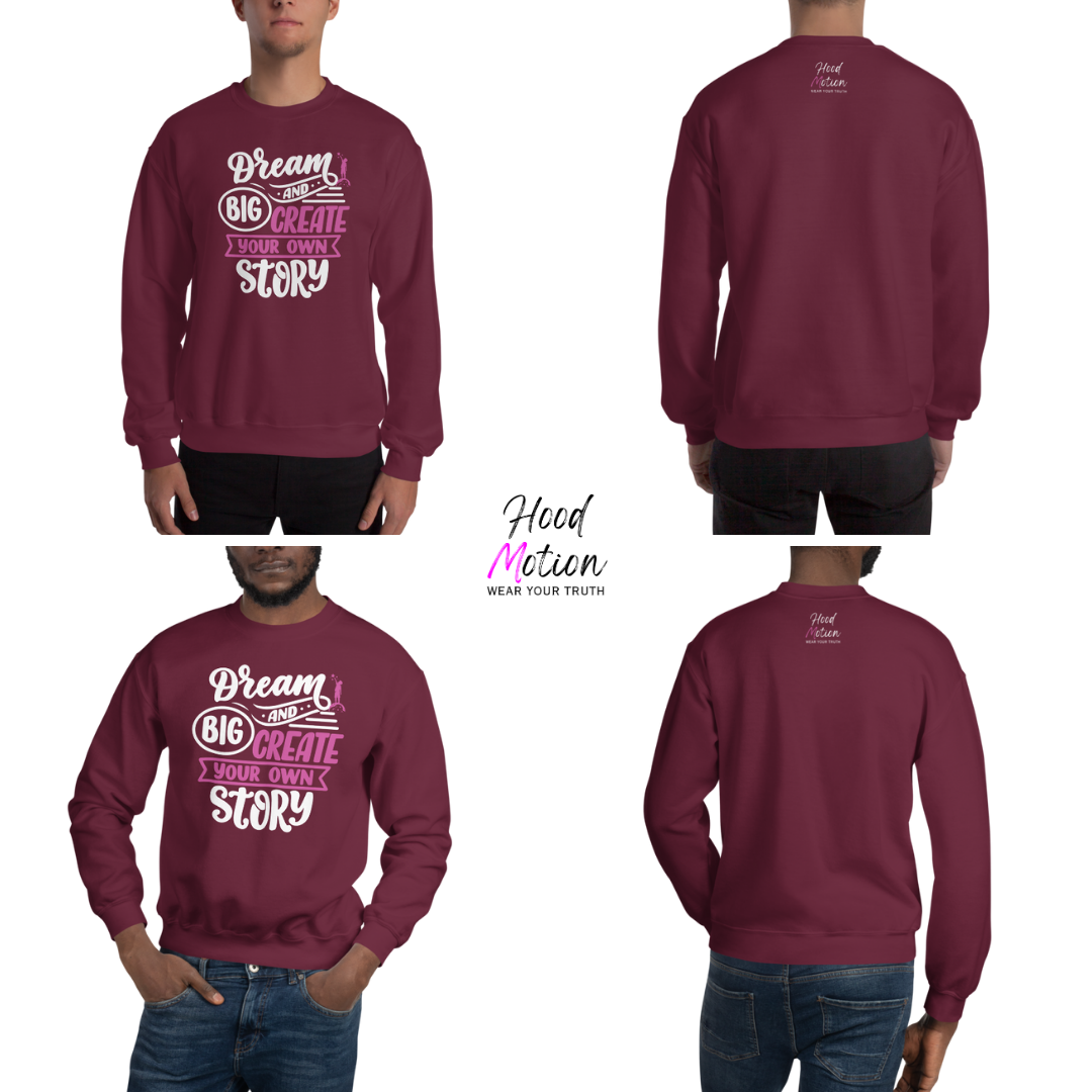 Dream Big and Create Your Own Story - Unisex Sweatshirt