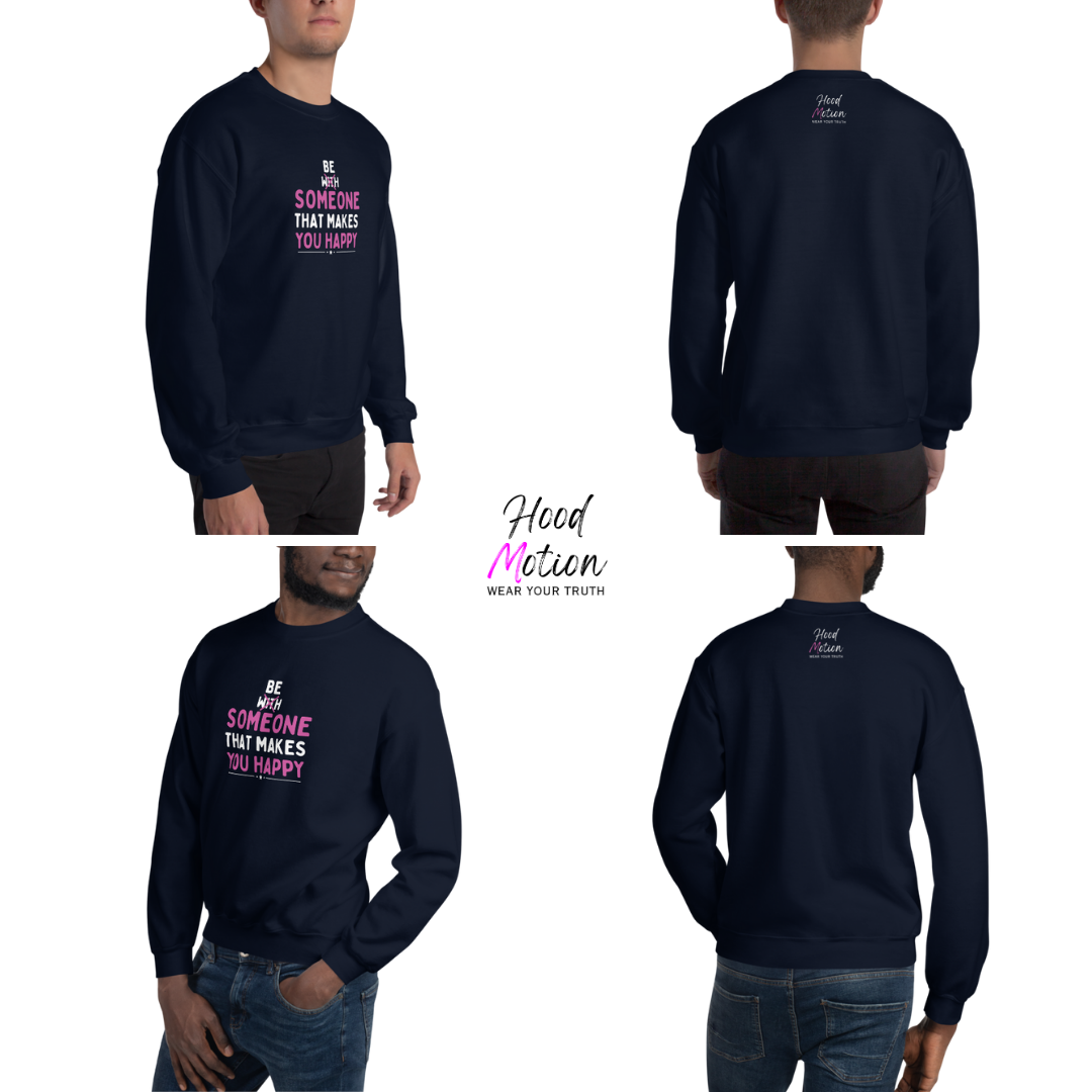 Be Someone That Makes You Happy - Unisex Sweatshirt
