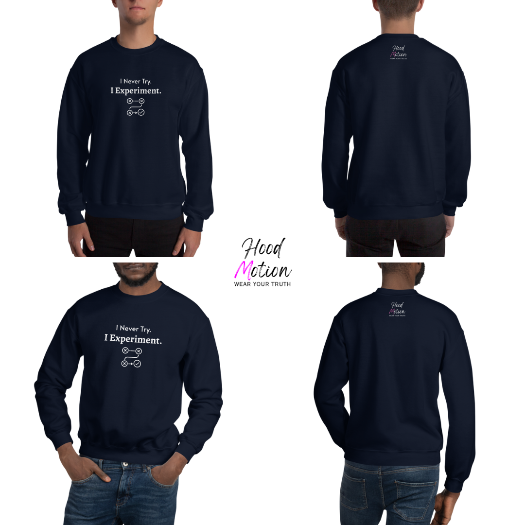I Never Try. I Experiment - Unisex Sweatshirt
