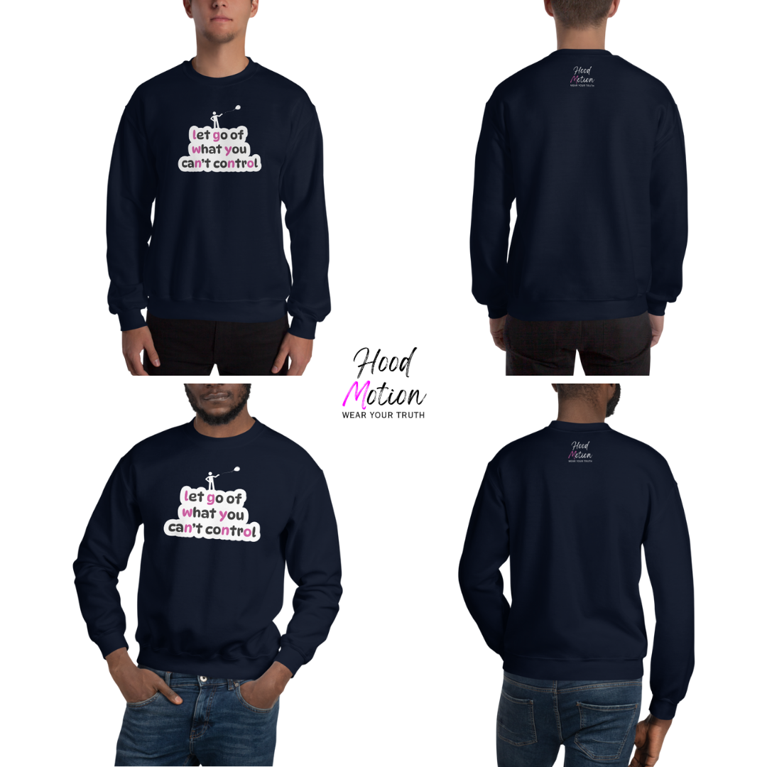 Let Go Of What You Can't Control - Unisex Sweatshirt