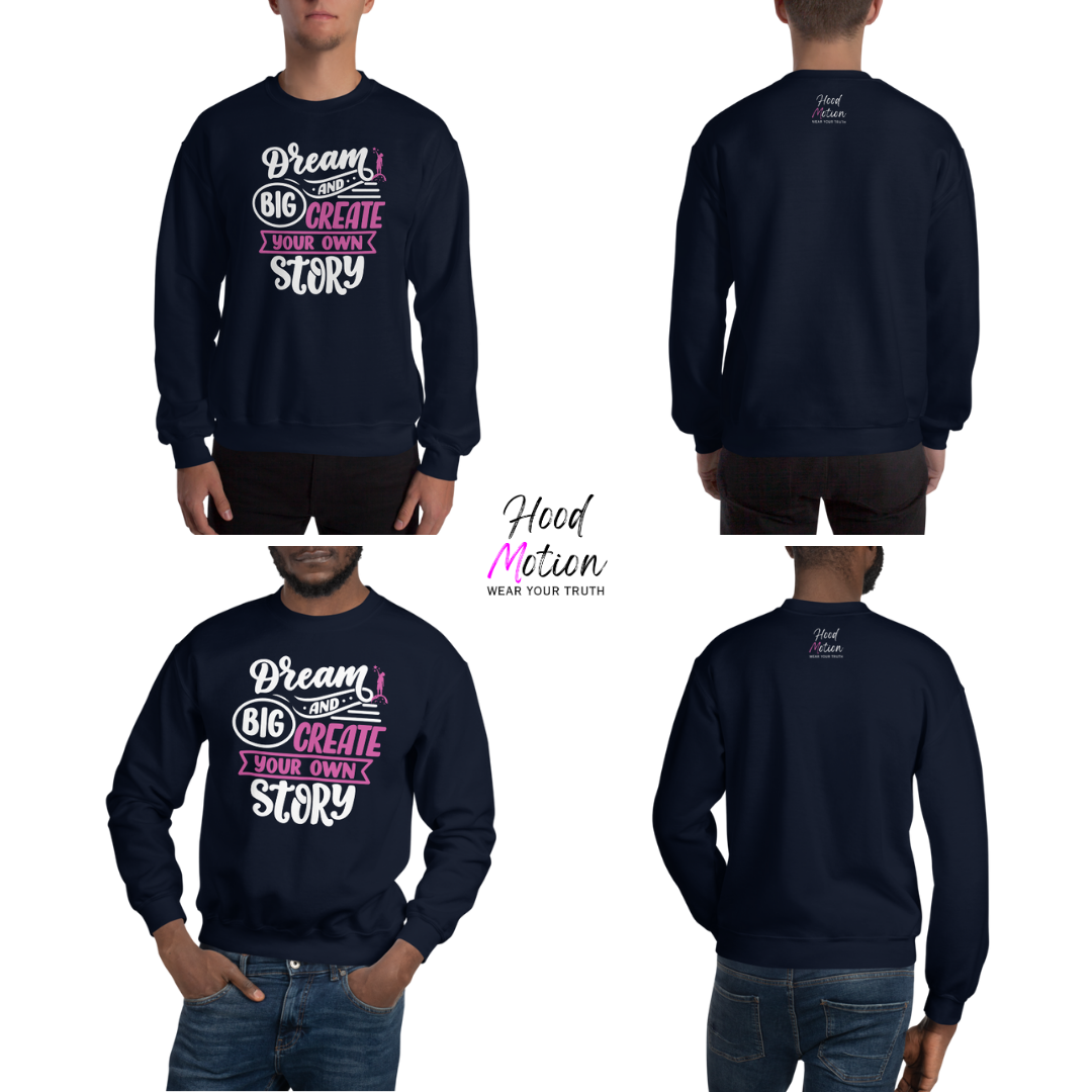 Dream Big and Create Your Own Story - Unisex Sweatshirt