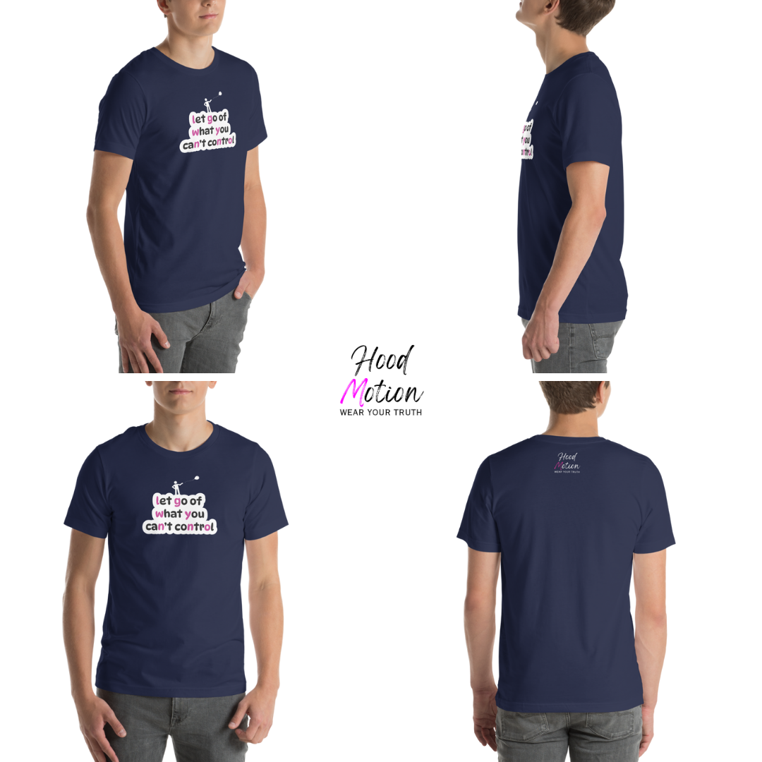 Let Go Of What You Can't Control - Unisex T-Shirt