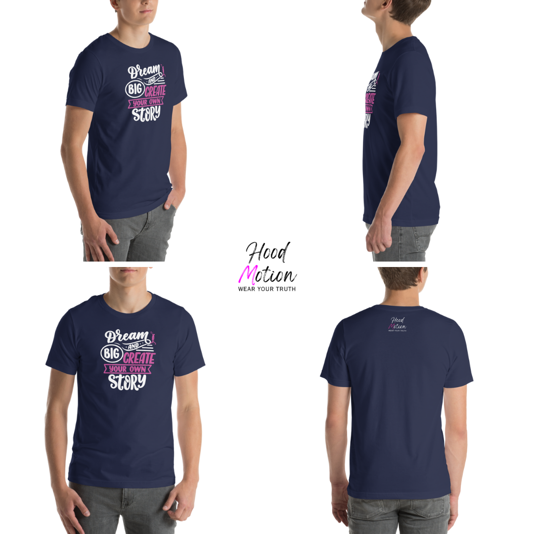 Dream Big and Create Your Own Story - Unisex T-Shirt